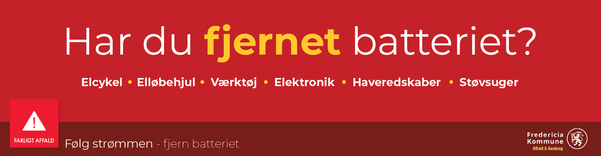 Rød informationsgrafik fra Fredericia Kommune Affald & Genbrug med teksten: “Har du fjernet batteriet?” hvor ordet “fjernet” er fremhævet med gul skrift. Nederst står: “Følg strømmen – fjern batteriet”. Til venstre ses et ikon for farligt affald med advar